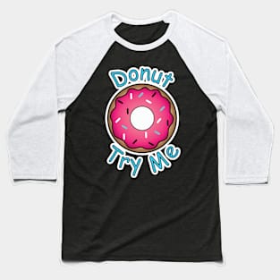 Donut Try Me Baseball T-Shirt